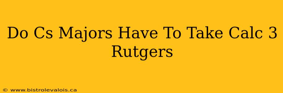 Do Cs Majors Have To Take Calc 3 Rutgers