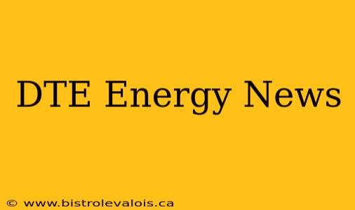 DTE Energy News