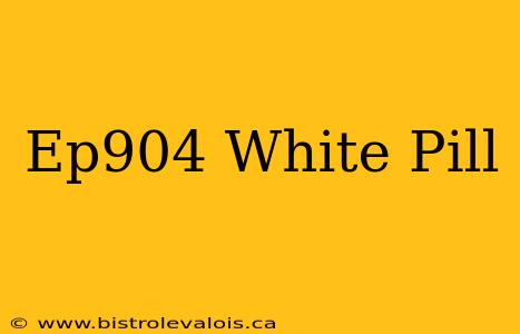 Ep904 White Pill
